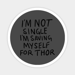 Im Not Single Im Saving Myself For Thor Magnet